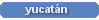 Yucatan
